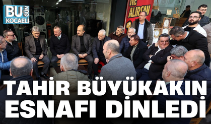 TAHİR BÜYÜKAKIN ESNAFI DİNLEDİ
