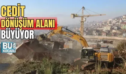 CEDİT DÖNÜŞÜM ALANI BÜYÜYOR