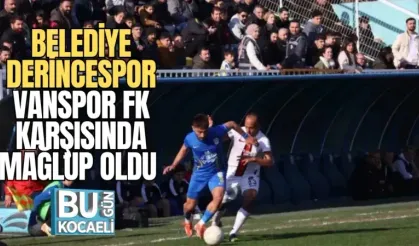 BELEDİYE DERİNCESPOR VANSPOR FK KARŞISINDA MAĞLUP OLDU