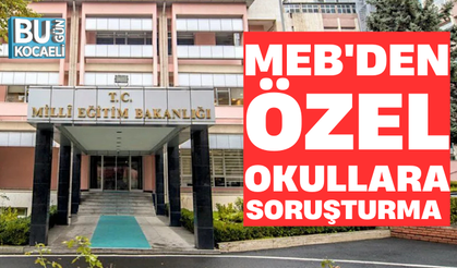 MEB'DEN ÖZEL OKULLARA SORUŞTURMA 
