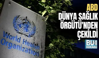 ABD DÜNYA SAĞLIK ÖRGÜTÜ'NDEN ÇEKİLDİ