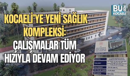 KOCAELİ’YE YENİ SAĞLIK KOMPLEKSİ: ÇALIŞMALAR TÜM HIZIYLA DEVAM EDİYOR