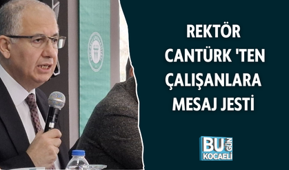 REKTÖR CANTÜRK 'TEN ÇALIŞANLARA MESAJ JESTİ 
