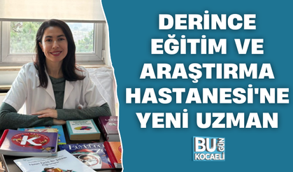 DERİNCE EĞİTİM VE ARAŞTIRMA HASTANESİ'NE YENİ UZMAN
