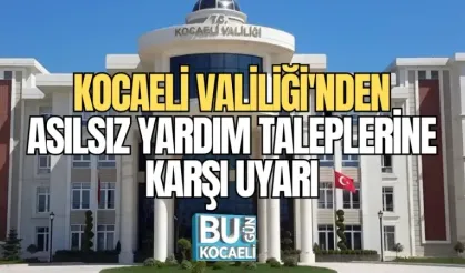KOCAELİ VALİLİĞİ'NDEN ASILSIZ YARDIM TALEPLERİNE KARŞI UYARI