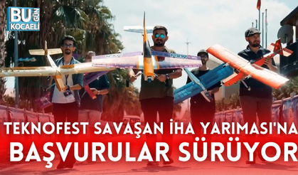 TEKNOFEST SAVAŞAN İHA YARIMASI'NA BAŞVURULAR SÜRÜYOR
