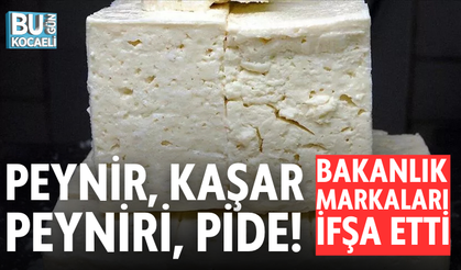 PEYNİR, KAŞAR PEYNİRİ, PİDE! BAKANLIK MARKALARI İFŞA ETTİ