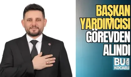 BAŞKAN YARDIMCISI GÖREVDEN ALINDI 