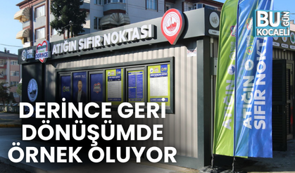 DERİNCE GERİ DÖNÜŞÜMDE ÖRNEK OLUYOR