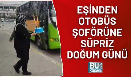 EŞİNDEN OTOBÜS ŞOFÖRÜNE SÜPRİZ DOĞUM GÜNÜ