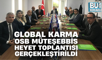 GLOBAL KARMA OSB MÜTEŞEBBİS HEYET TOPLANTISI GERÇEKLEŞTİRİLDİ