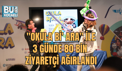  "OKULA Bİ' ARA" İLE 3 GÜNDE 80 BİN ZİYARETÇİ AĞIRLANDI