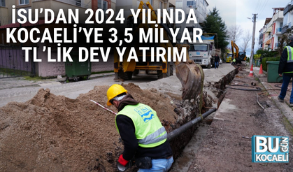 İSU’DAN 2024 YILINDA KOCAELİ’YE 3,5 MİLYAR TL’LİK DEV YATIRIM