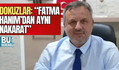 DOKUZLAR: “FATMA HANIM’DAN AYNI NAKARAT”