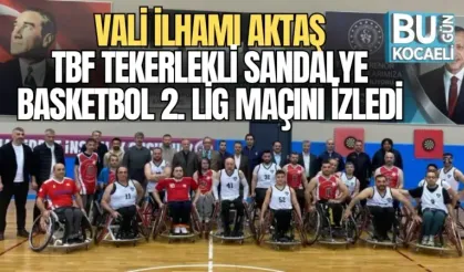 VALİ İLHAMI AKTAŞ, TBF TEKERLEKLİ SANDALYE BASKETBOL 2. LİG MAÇINI İZLEDİ
