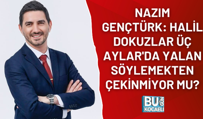 NAZIM GENÇTÜRK: HALİL DOKUZLAR ÜÇ AYLAR'DA YALAN SÖYLEMEKTEN ÇEKİNMİYOR MU?