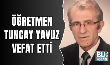 ÖĞRETMEN TUNCAY YAVUZ VEFAT ETTİ
