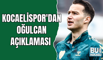 KOCAELİSPOR'DAN OĞULCAN AÇIKLAMASI 