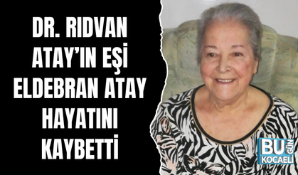 Dr. RIDVAN ATAY’IN EŞİ ELDEBRAN ATAY HAYATINI KAYBETTİ