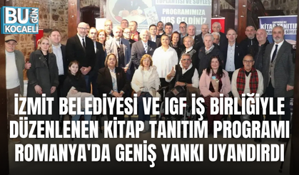 İZMİT BELEDİYESİ VE IGF İŞ BİRLİĞİYLE DÜZENLENEN KİTAP TANITIM PROGRAMI ROMANYA'DA GENİŞ YANKI UYANDIRDI
