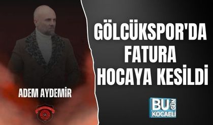 GÖLCÜKSPOR'DA FATURA HOCAYA KESİLDİ