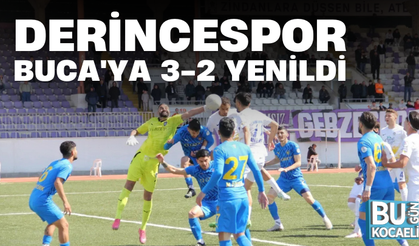 DERİNCESPOR BUCA'YA 3-2 YENİLDİ