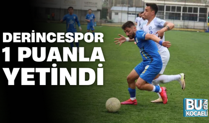 DERİNCESPOR 1 PUANLA YETİNDİ