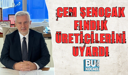 CEM ŞENOCAK FINDIK ÜRETİCİLERİNİ UYARDI