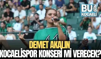 DEMET AKALIN KOCAELİSPOR KONSERİ Mİ VERECEK?