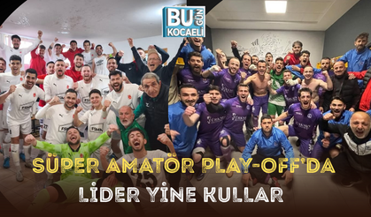 SÜPER AMATÖR PLAY-OFF'DA KULLAR YİNE LİDER 