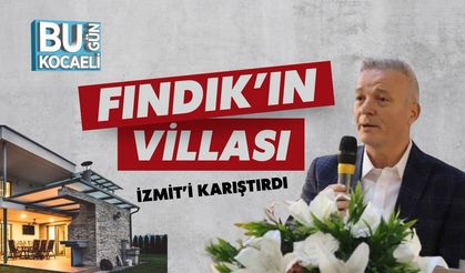 Fındık'ın Villası İzmit'i Karıştırdı