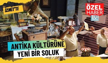 İzmit’te Antika Kültürüne Yeni Bir Soluk