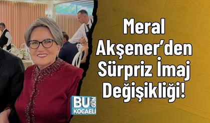 Meral Akşener’den Sürpriz İmaj Değişikliği