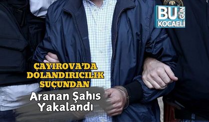 Çayırova’da Dolandırıcılık Suçundan Aranan Hükümlü Yakalandı