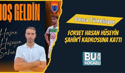 Darıca Türkelispor, Forvet Hasan Hüseyin Şahin’i Kadrosuna Kattı
