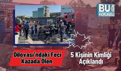 Dilovası’ndaki Feci Kazada Ölen 5 Kişinin Kimliği Açıklandı