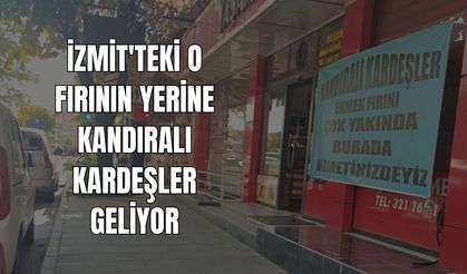 İzmit'teki O Fırının Yerine Kandıralı Kardeşler Geliyor