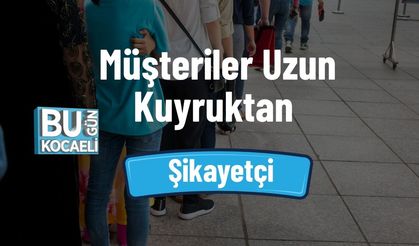 Müşteriler Uzun Kuyruktan Şikayetçi
