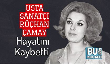 Usta Sanatçı Rüçhan Çamay Hayatını Kaybetti