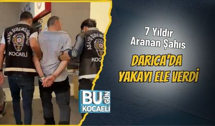 7 Yıldır Aranan Şahıs Darıca’da Yakayı Ele Verdi