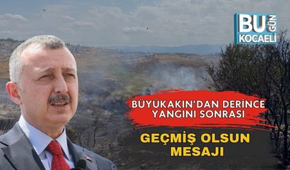 Büyükakın’dan Derince Yangını Sonrası Geçmiş Olsun Mesajı
