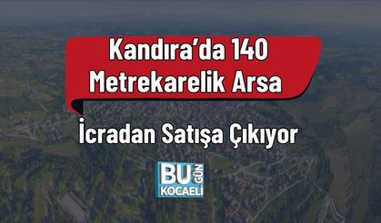 Kandıra’da 140 Metrekarelik Arsa İcradan Satışa Çıkıyor