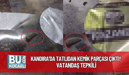 Kandıra’da Tatlıdan Kemik Parçası Çıktı! Vatandaş Tepkili
