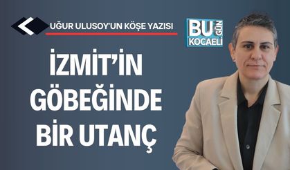 İzmit’in Göbeğinde Bir Utanç