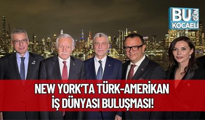 New York’ta Türk-Amerikan İş Dünyası Buluşması!