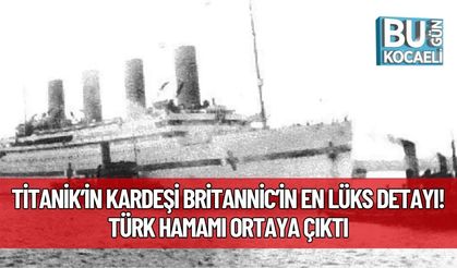 Titanik’in Kardeşi Britannic’in En Lüks Detayı! Türk Hamamı Ortaya Çıktı
