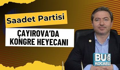 Saadet Partisi Çayırova’da Kongre Heyecanı