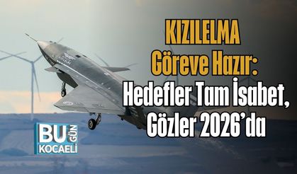 KIZILELMA Göreve Hazır: Hedefler Tam İsabet, Gözler 2026’da
