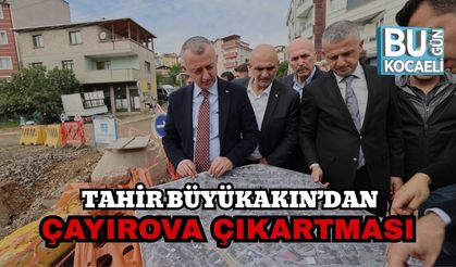 Tahir Büyükakın’dan Çayırova Çıkartması
