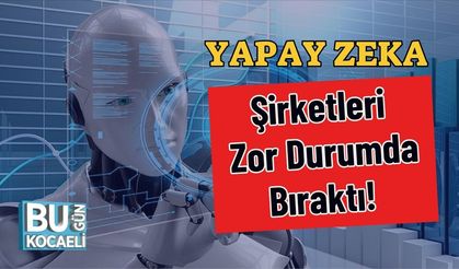 Yapay Zeka Şirketleri Zor Durumda Bıraktı!